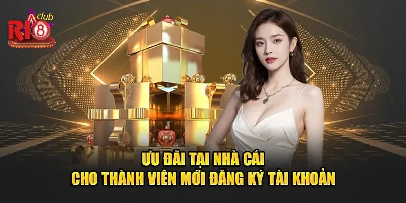Khuyến Mãi Ri8club Siêu Đặc Sắc Và Hấp Dẫn Tri Ân Cược Thủ 1 Phần thưởng khuyến mãi Ri8Club cho người chơi mới